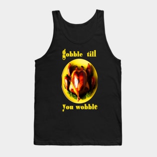 Gobble till you wobble yellow turkey thanksgiving Tank Top